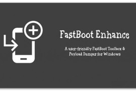 Fastboot模式刷机 + Payload.bin 解包工具箱“Fastboot Enhance v1.4.0”